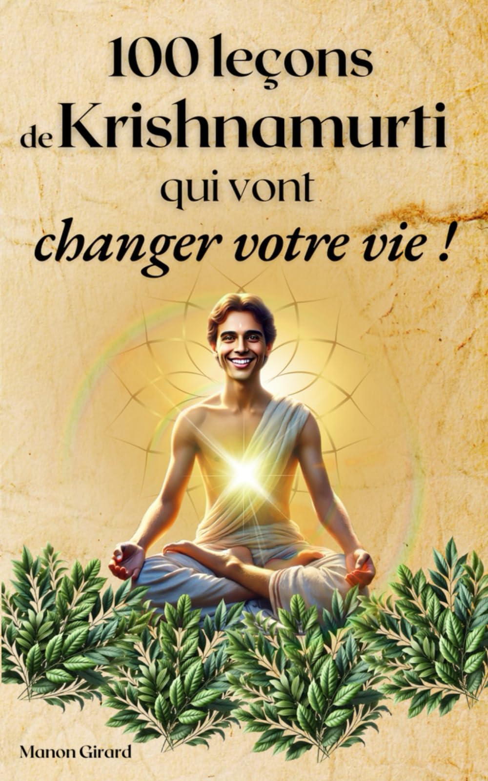 100 leçons de Krishnamurti qui vont changer votre vie: Philosophie, développement personnel et spiritualité book