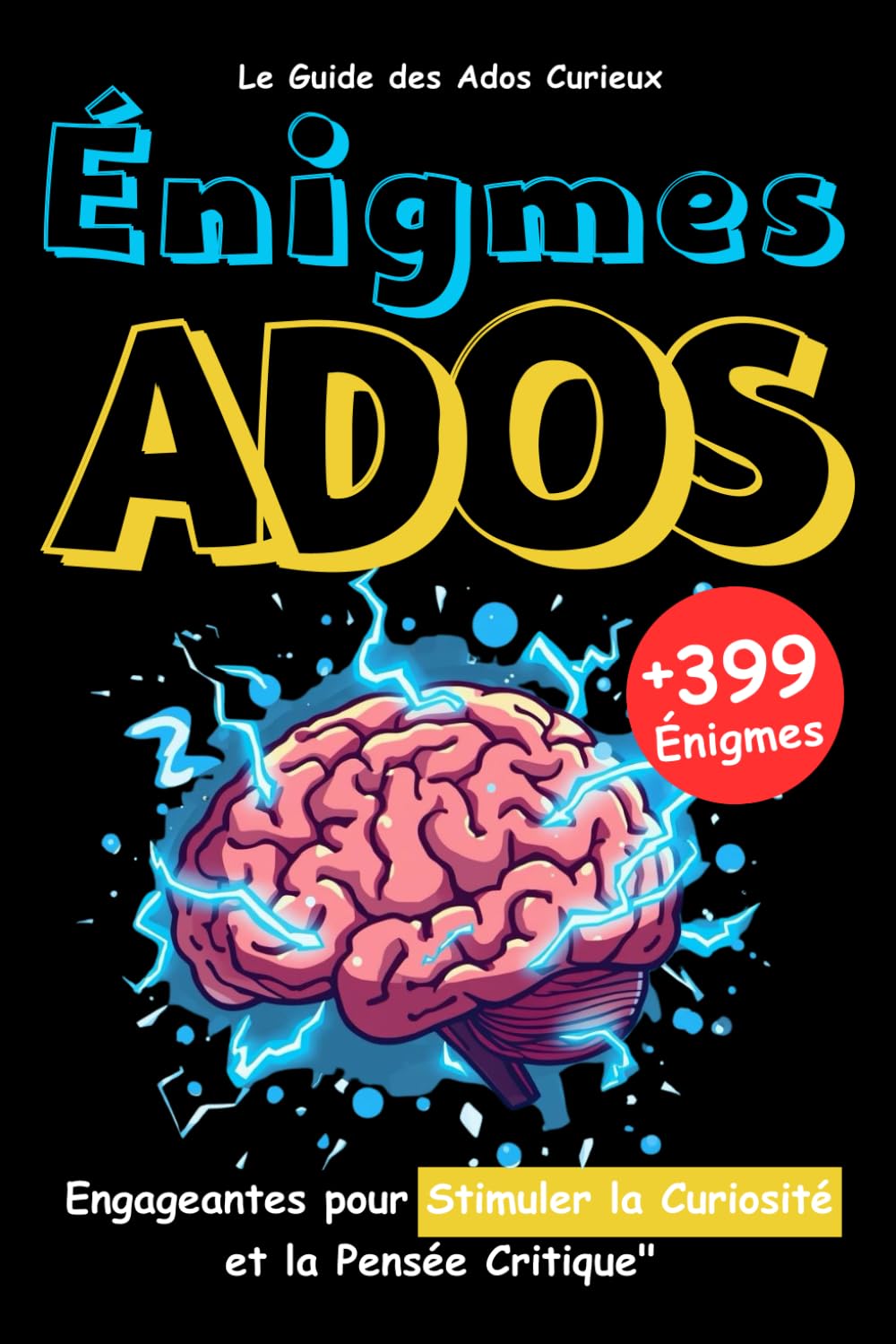 Le Guide des Ados Curieux: +399 Énigmes Amusantes et Engageantes pour Stimuler la Curiosité et la Pensée Critique- Défis Logique-Casses-Tête book