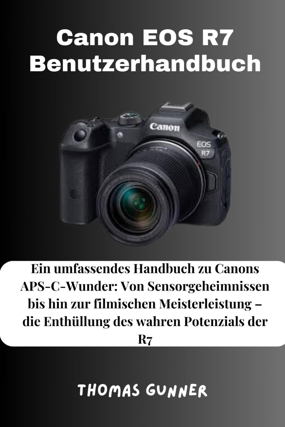 Canon EOS R7 Benutzerhandbuch: Ein umfassendes Handbuch zu Canons APS-C-Wunder: Von Sensorgeheimnissen bis hin zur filmischen Meisterleistung – die Enthüllung des wahren Potenzials der R7 Photography