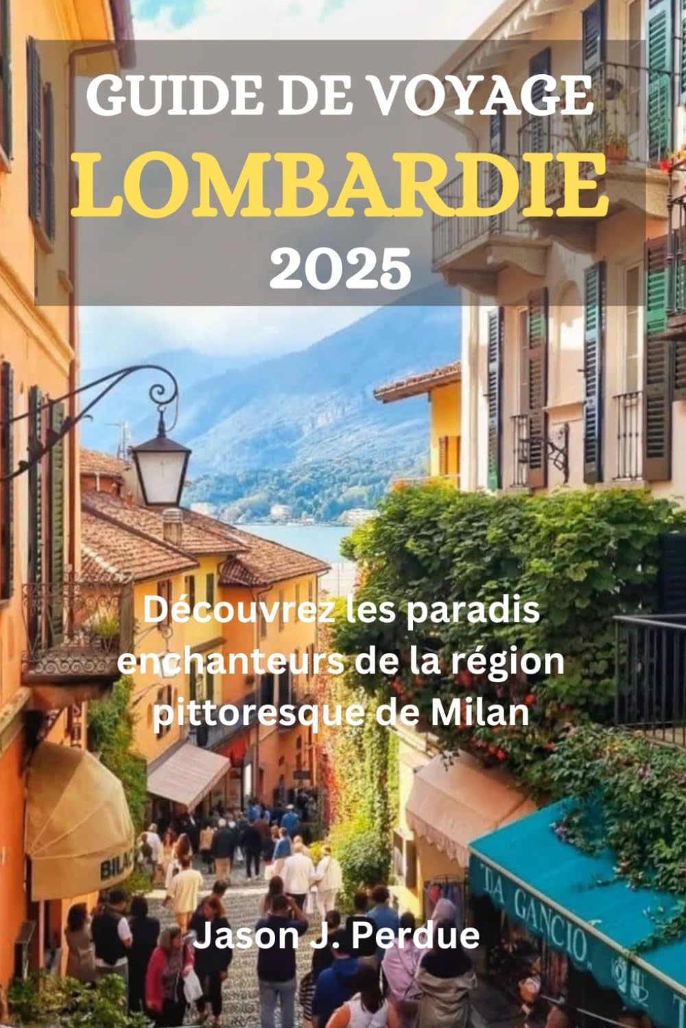 GUIDE DE VOYAGE LOMBARDIE 2025: Découvrez les paradis enchanteurs de la région pittoresque de Milan book