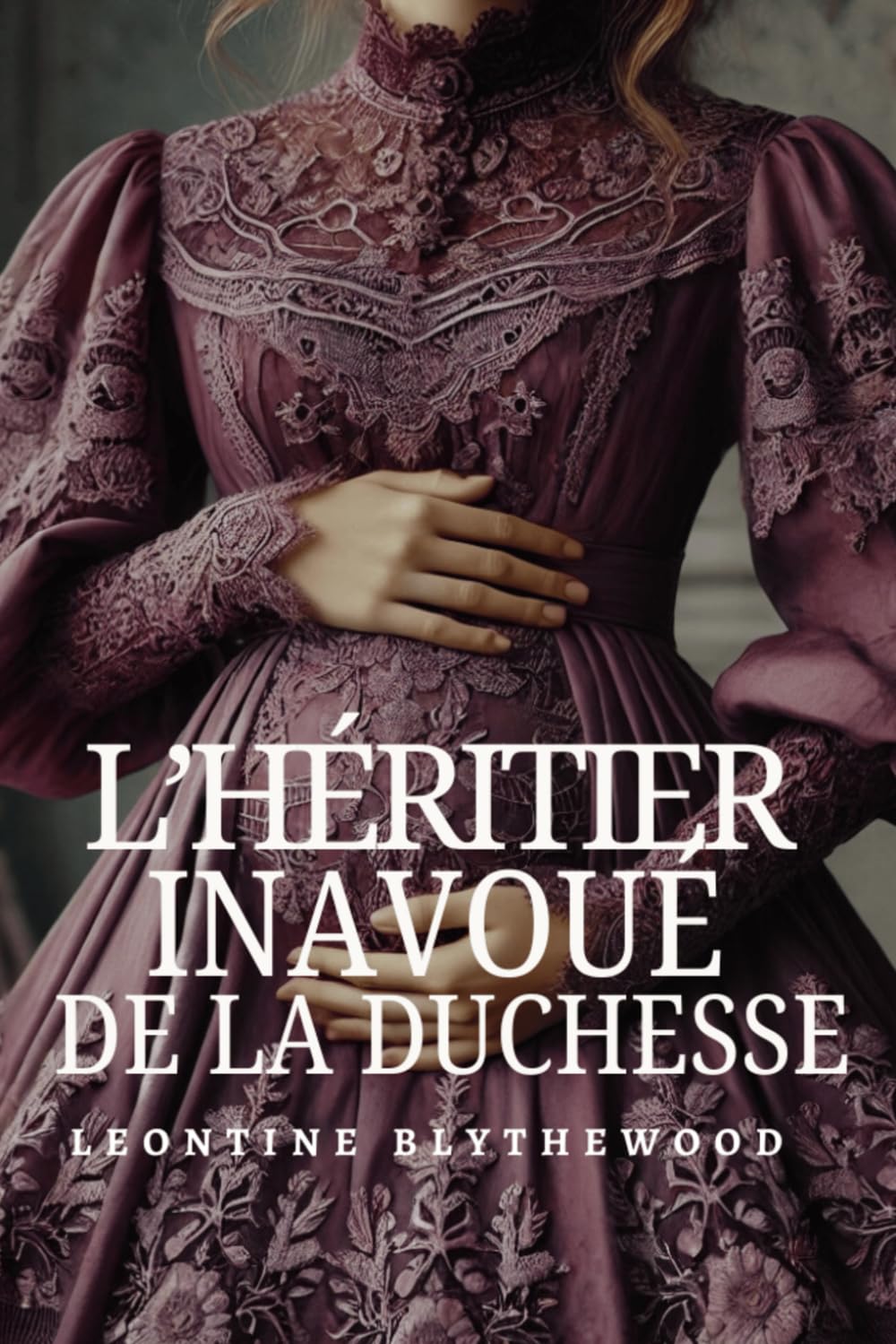 L’héritier Inavoué de la Duchesse: Scandale, Machinations et Secrets Romance de Régence book