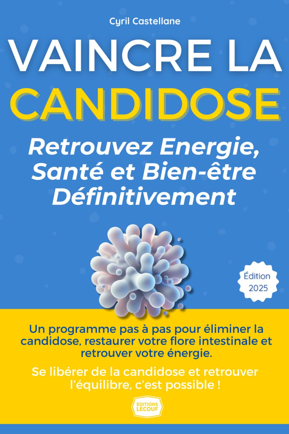 Vaincre la Candidose : Retrouvez Énergie, Santé et Bien-être Définitivement: Le Protocole Naturel de Cyril : Témoignage, Alimentation, Flore Intestinale, Solutions Anti-Récidive Medicine