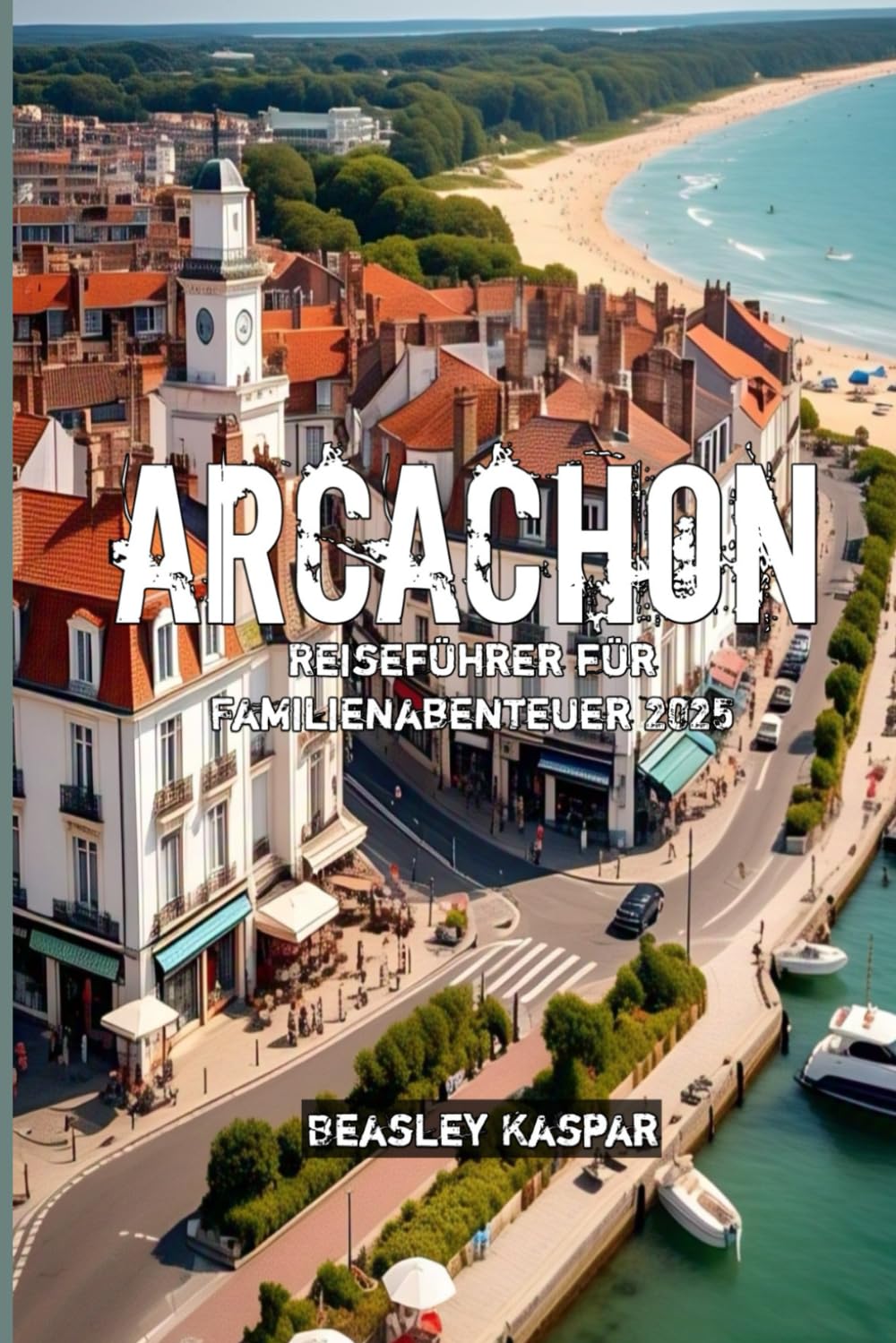 Arcachon Reiseführer für Familienabenteuer 2025 Travel Guides