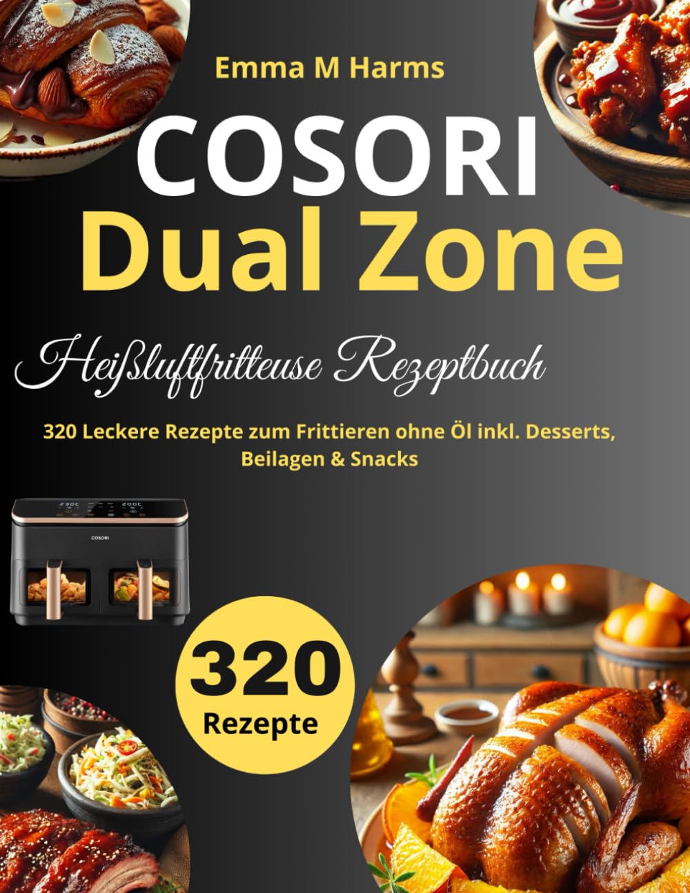 COSORI Dual Zone Heißluftfritteuse Rezeptbuch: 320 Leckere Rezepte zum Frittieren ohne Öl inkl. Desserts, Beilagen & Snacks Cooking & Enjoying