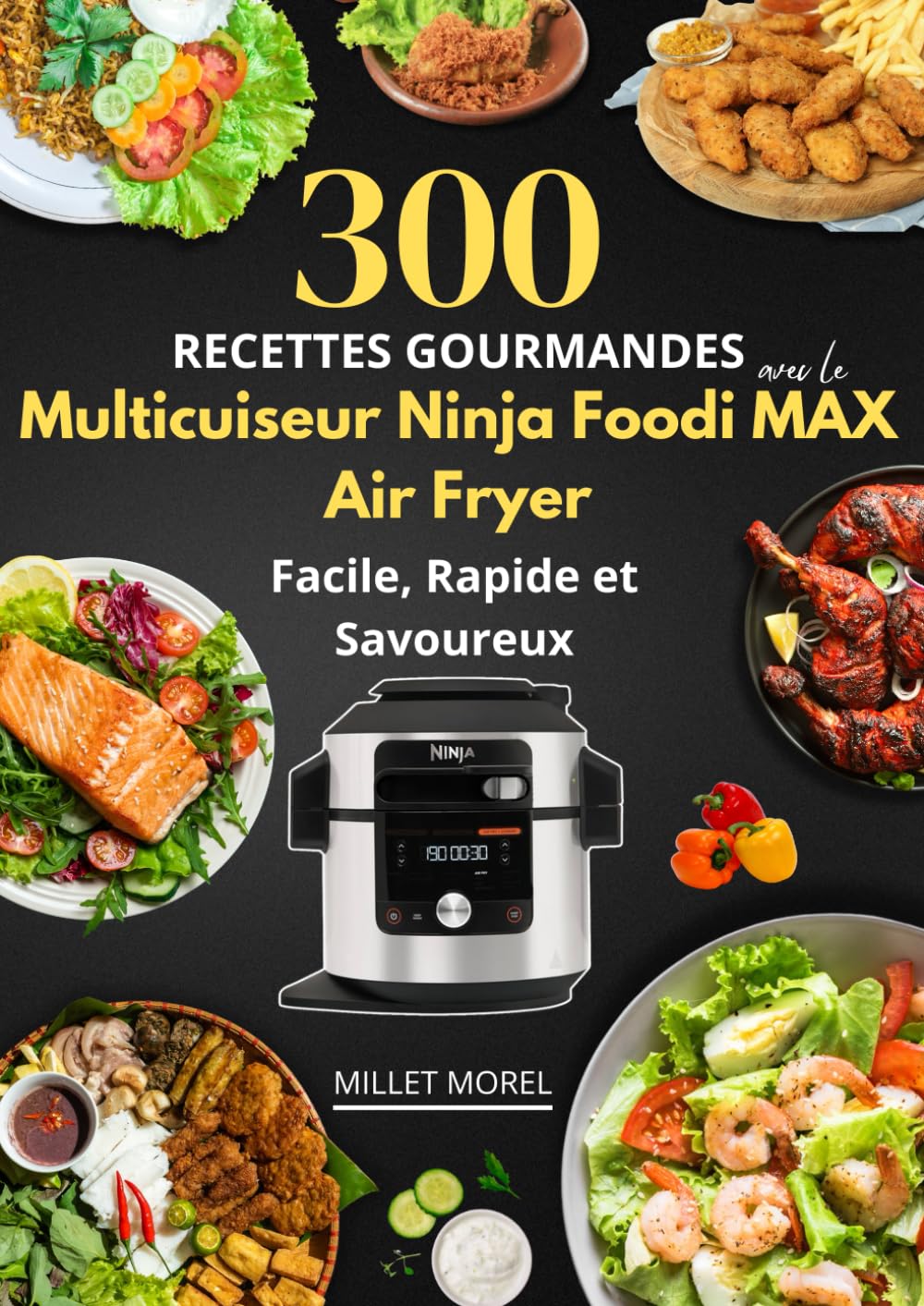 300 Recettes Gourmandes avec le Multicuiseur Ninja Foodi MAX Air Fryer : Facile, Rapide et Savoureux book