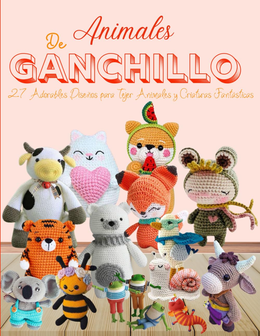 Animales De Ganchillo: 27 Adorables Diseños para Tejer Animales y Criaturas Fantásticas book
