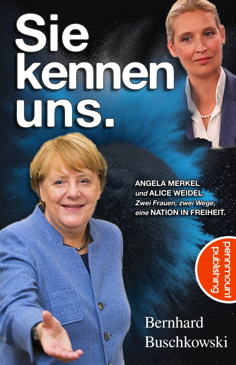 Sie kennen uns: Angela Merkel und Alice Weidel. Zwei Frauen, zwei Wege, eine Nation in Freiheit Politics & Society Books