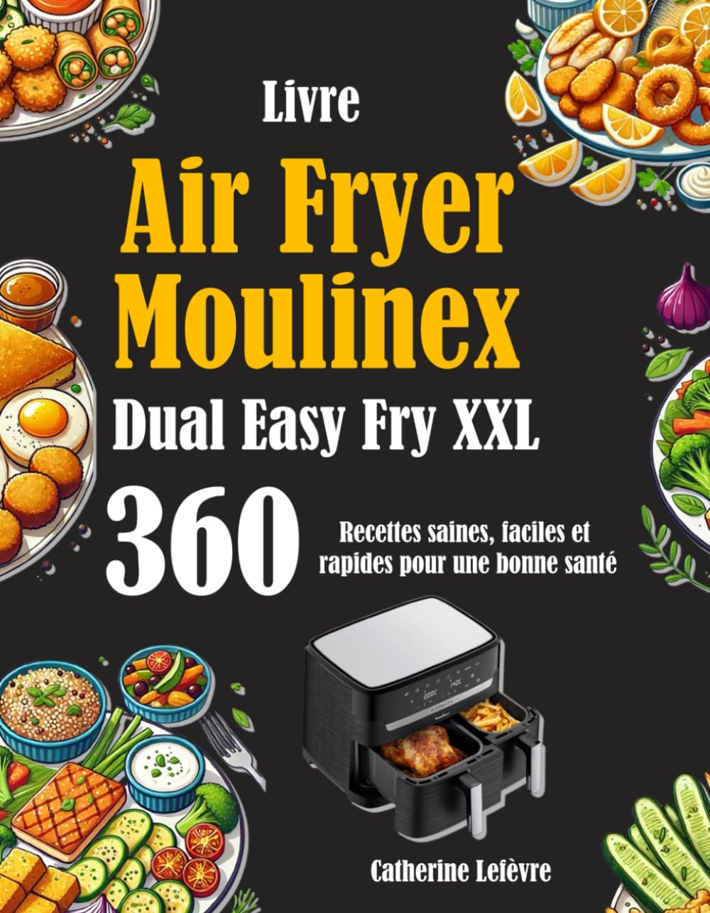 Livre Air Fryer Moulinex Dual Easy Fry XXL: 360 Recettes saines, faciles et rapides pour une bonne santé Cooking & Enjoying
