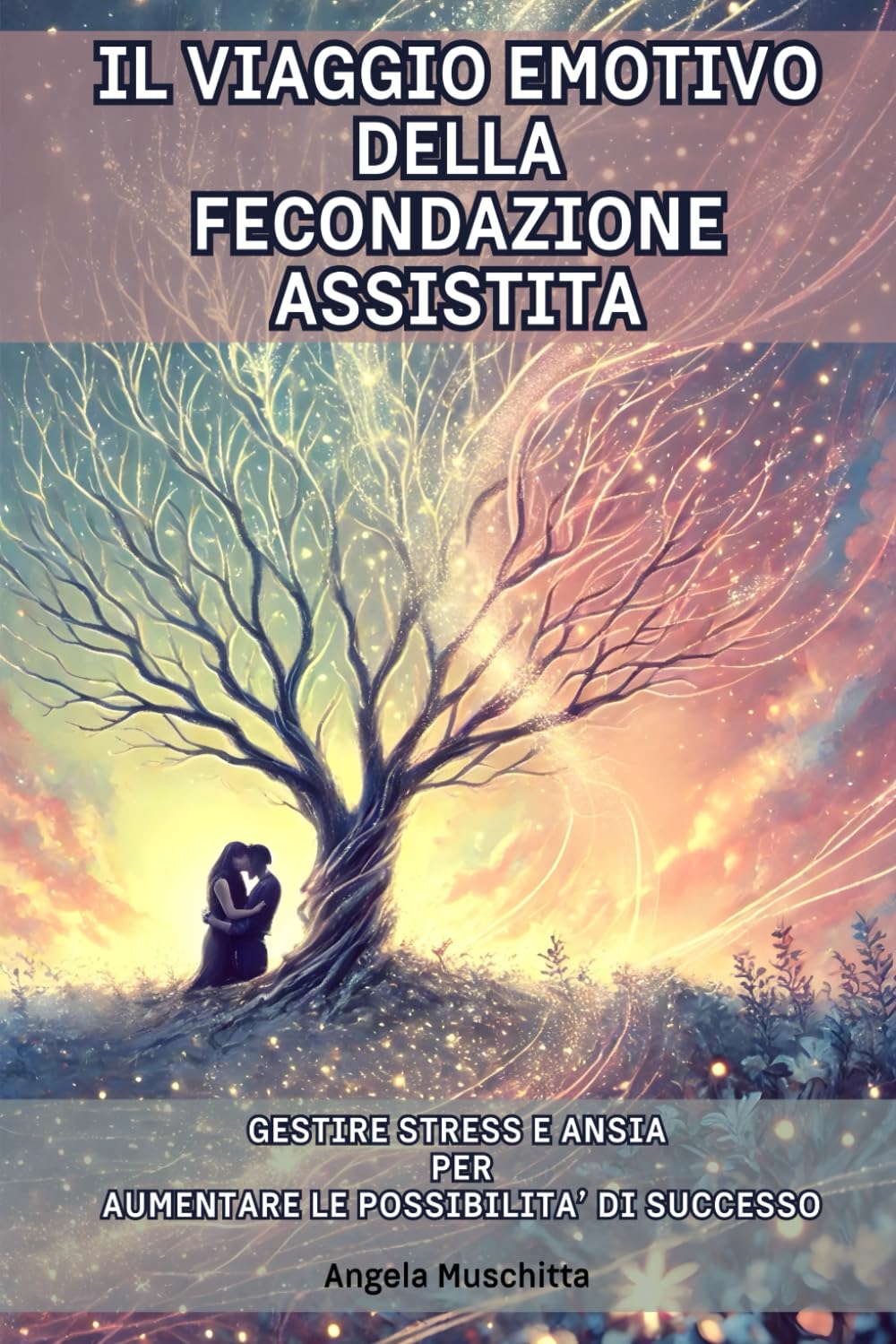 Il Viaggio Emotivo della Fecondazione Assistita: Gestire Stress e Ansia per Aumentare le Possibilità di Successo: Guida psicologica completa per affrontare la PMA con serenità e forza interiore book