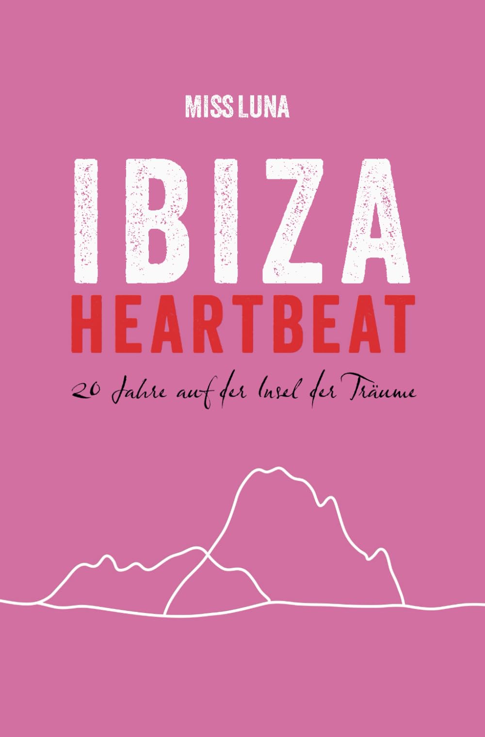 IBIZA HEARTBEAT: 20 Jahre auf der Insel der Träume Art & Literature