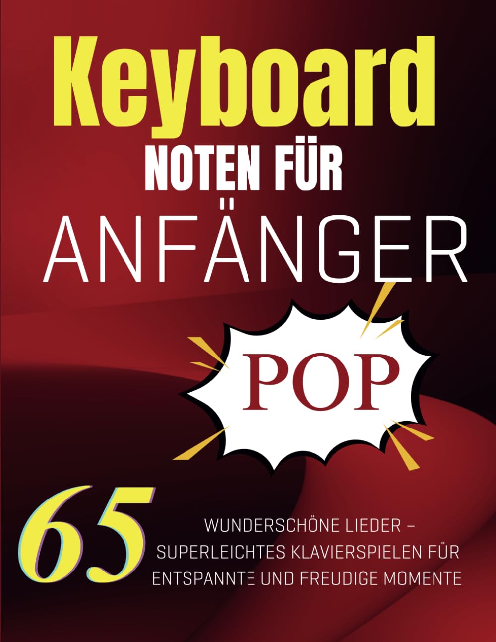 Keyboard Noten Für Anfänger Pop: 65 wunderschöne Lieder – Superleichtes Klavierspielen für entspannte und freudige Momente Sheet Music