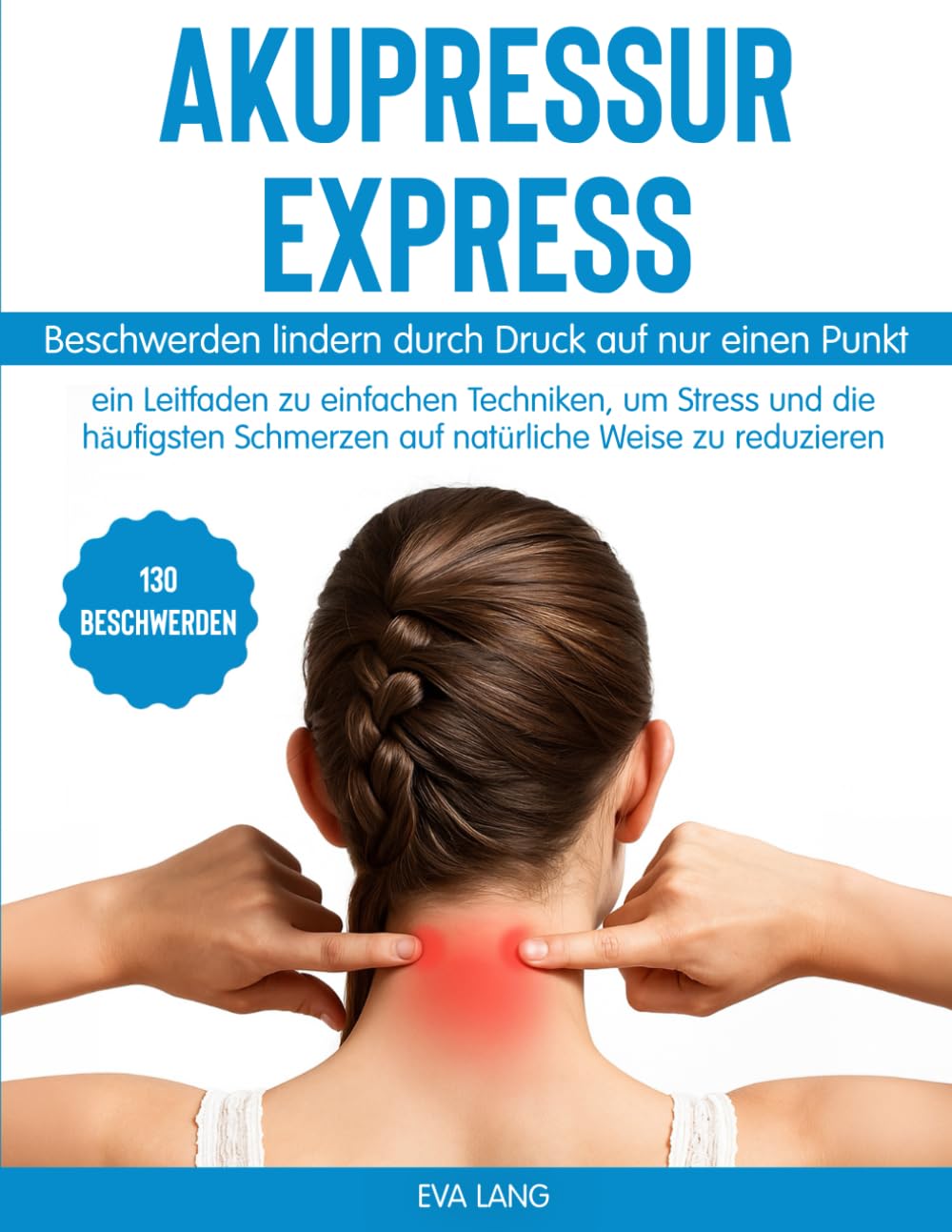 Akupressur Express: Beschwerden lindern durch Druck auf nur einen Punkt: ein Leitfaden zu einfachen Techniken, um Stress und die häufigsten Schmerzen auf natürliche Weise zu reduzieren Health, Nutrition & Fitness