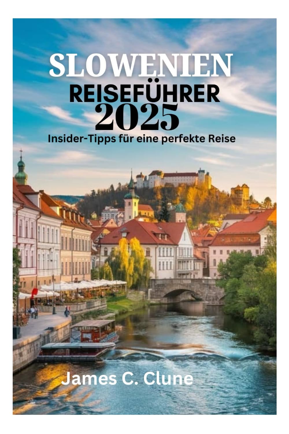 SLOWENIEN REISEFÜHRER 2025: Insider-Tipps für eine perfekte Reise Travel Guides