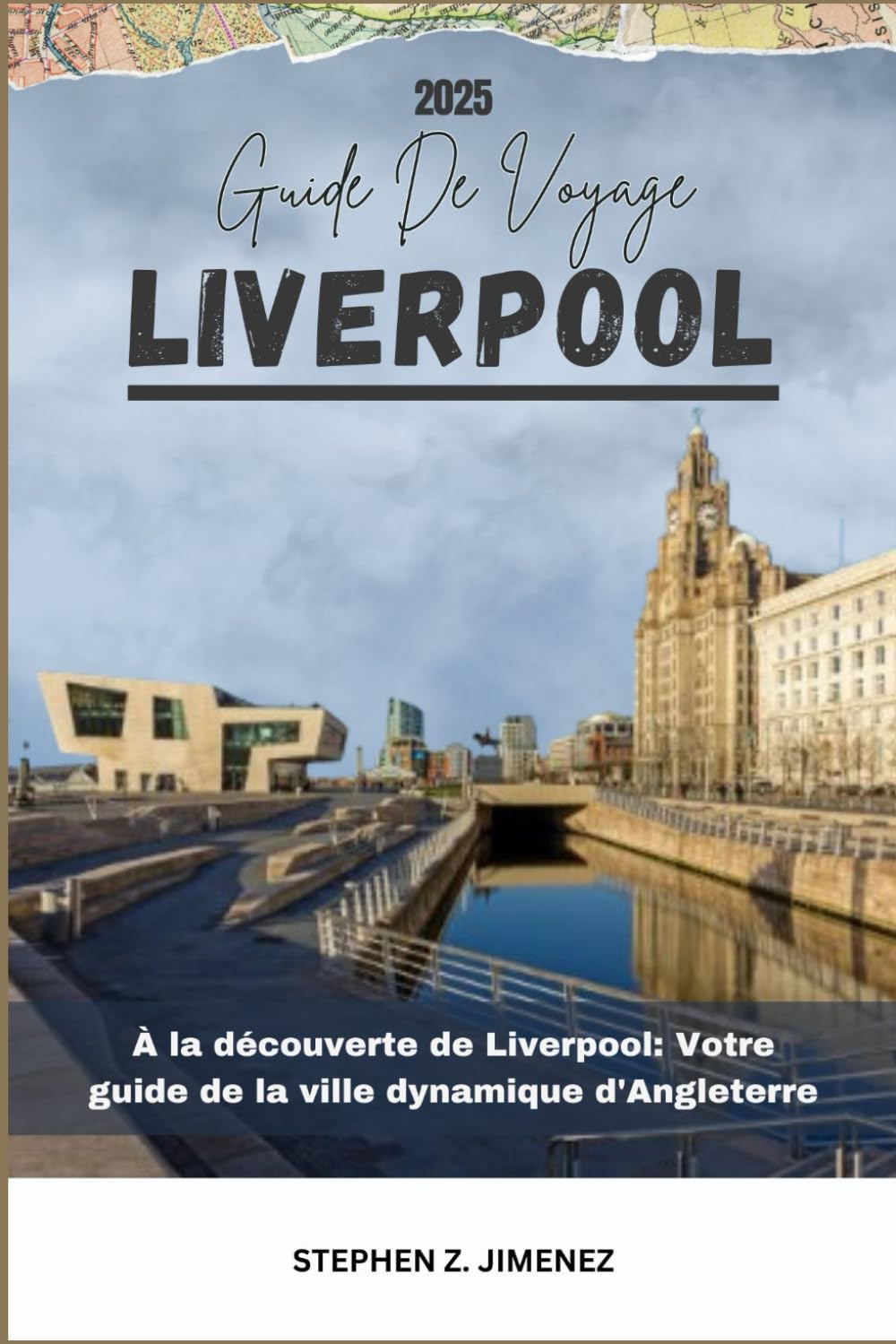 LIVERPOOL GUIDE DE VOYAGE: À la découverte de Liverpool: Votre guide de la ville dynamique d'Angleterre Travel Guides