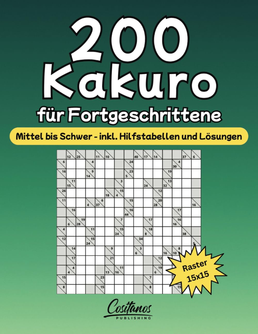 200 Kakuro für Fortgeschrittene: Mittel bis Schwer - inkl. Hilfstabellen und Lösungen Leisure & Fun