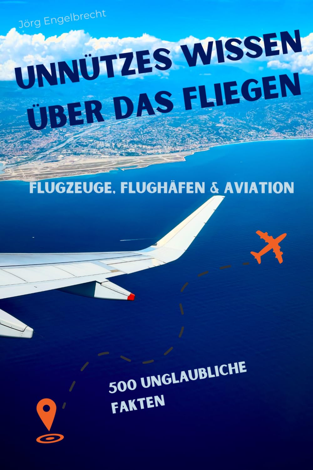 Unnützes Wissen über das Fliegen: 500 unglaubliche, kuriose Fakten - auch zum Schmunzeln Humour & Satire