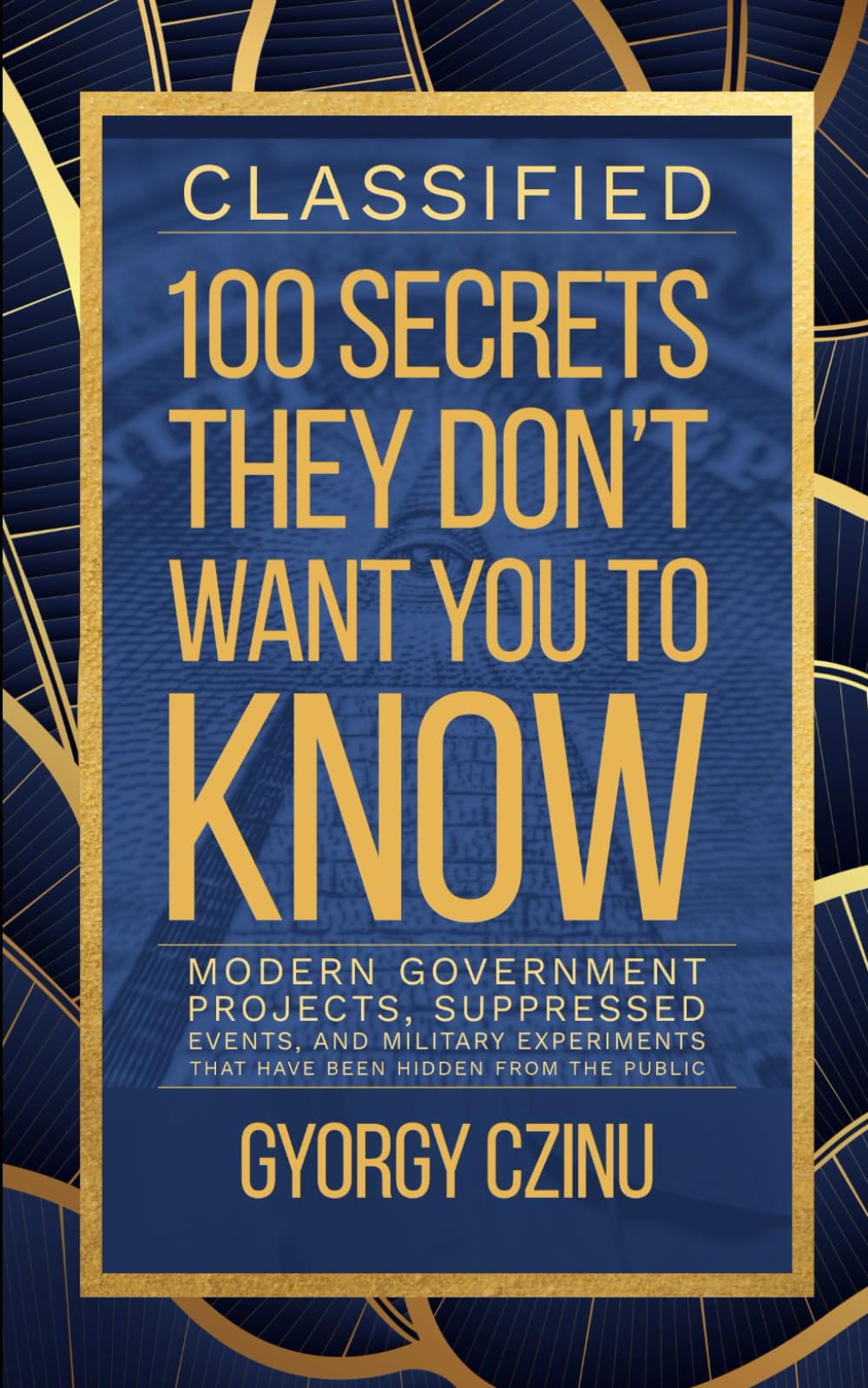 Classified: The Secrets They Don’t Want You to Know: Modern Government Projects, Suppressed Events, and Military Experiments That Have Been Hidden ... Truths: Government Secrets & Conspiracies) Detective & CSI