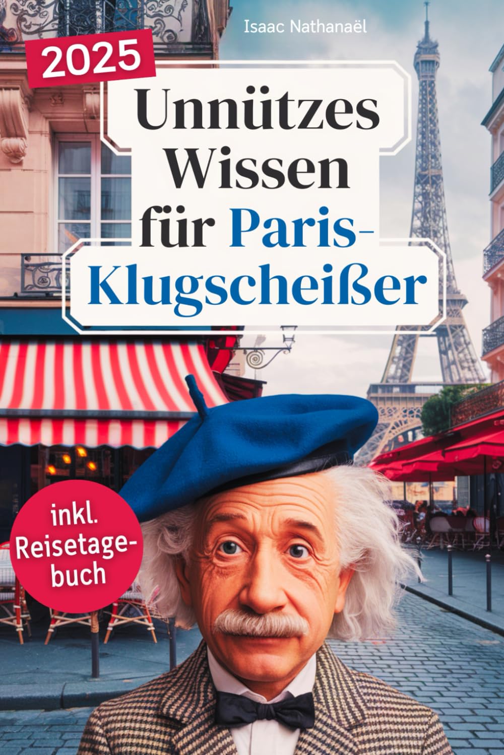 Unnützes Wissen für Paris-Klugscheißer: 222 lustige & skurrile Fakten, die du nie wissen wolltest, aber lieben wirst - das ideale Geschenk für echte ... Reisetagebuch) (Kurioses Wissen über Paris) Politics & History books
