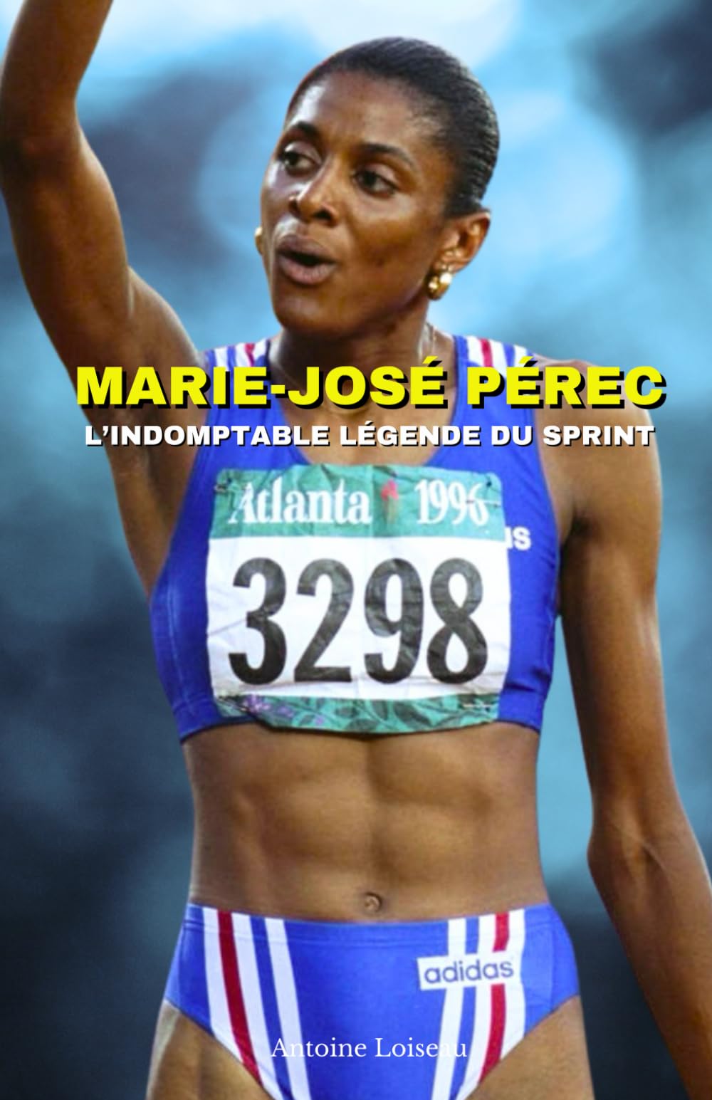 Marie-José Pérec : L’Indomptable Légende du Sprint: Le parcours extraordinaire d’une triple championne olympique qui a marqué l’histoire de l’athlétisme book