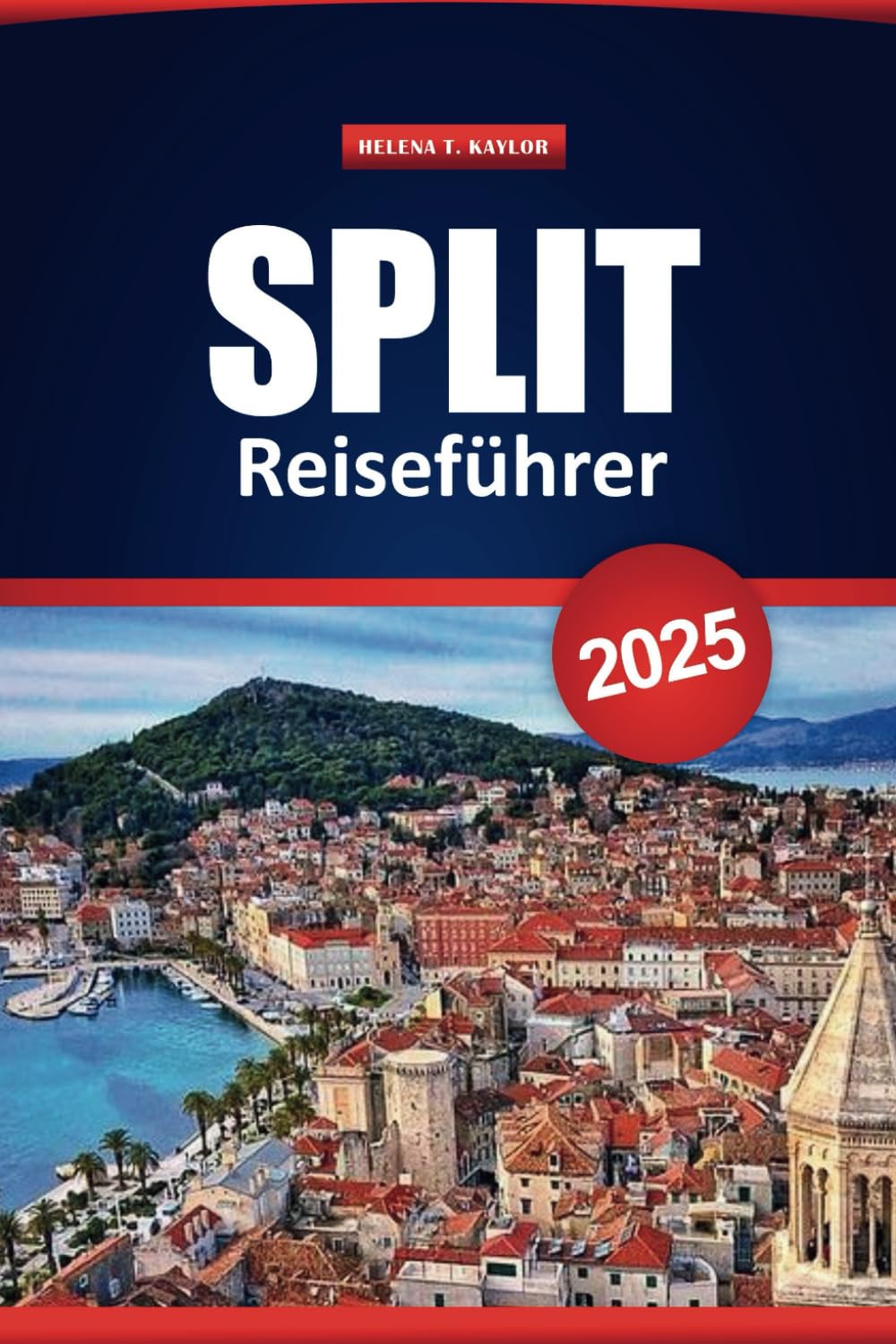 Split Reiseführer 2025: Top-Reiseziele, Outdoor-Abenteuer, lokale Einblicke und praktische Tipps für die Erkundung der historischen Stadt Kroatiens Travel Guides