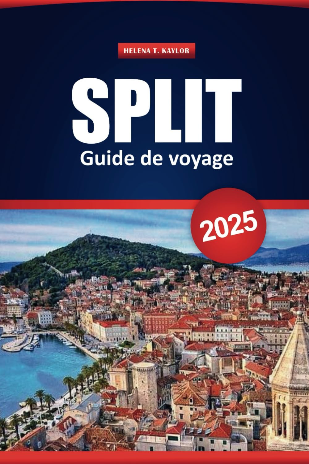 Split Guide De Voyage 2025: Principales destinations, aventures en plein air, informations locales et conseils pratiques pour explorer la ville historique de Croatie book