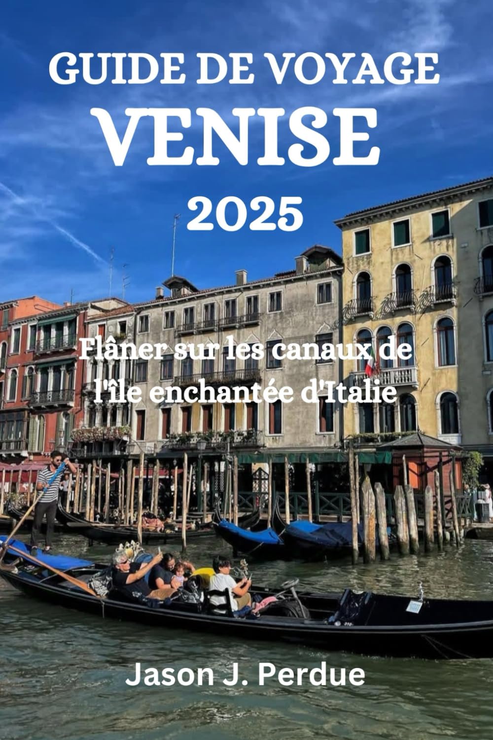 GUIDE DE VOYAGE VENISE 2025: Flâner sur les canaux de l'île enchantée d'Italie book