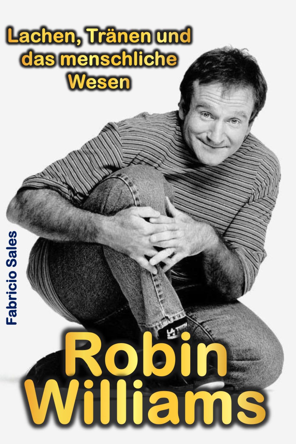 Robin Williams: Lachen, Tränen und das menschliche Wesen Art & Literature