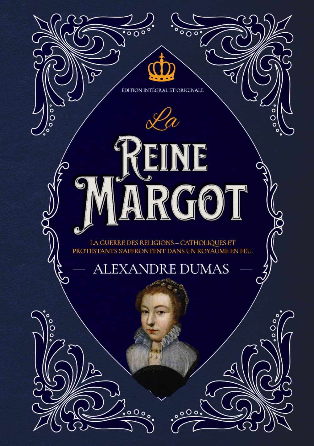 La Reine Margot La guerre des religions – catholiques et protestants s’affrontent dans un royaume en feu Édition intégral et originale: Classic collector book