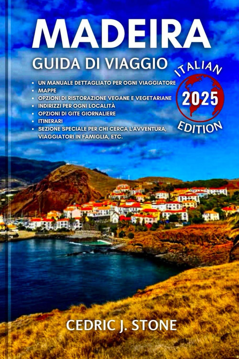 MADEIRA GUIDA DI VIAGGIO 2025: Un compagno completo per esplorare le meraviglie naturali, i monumenti storici e le esperienze culturali coinvolgenti dell'isola book