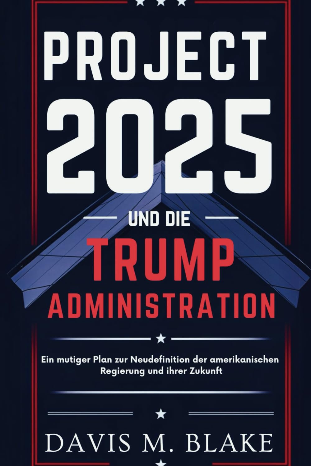 Project 2025 und die Trump-Administration: Ein mutiger Plan zur Neudefinition der amerikanischen Regierung und ihrer Zukunft Politics & History