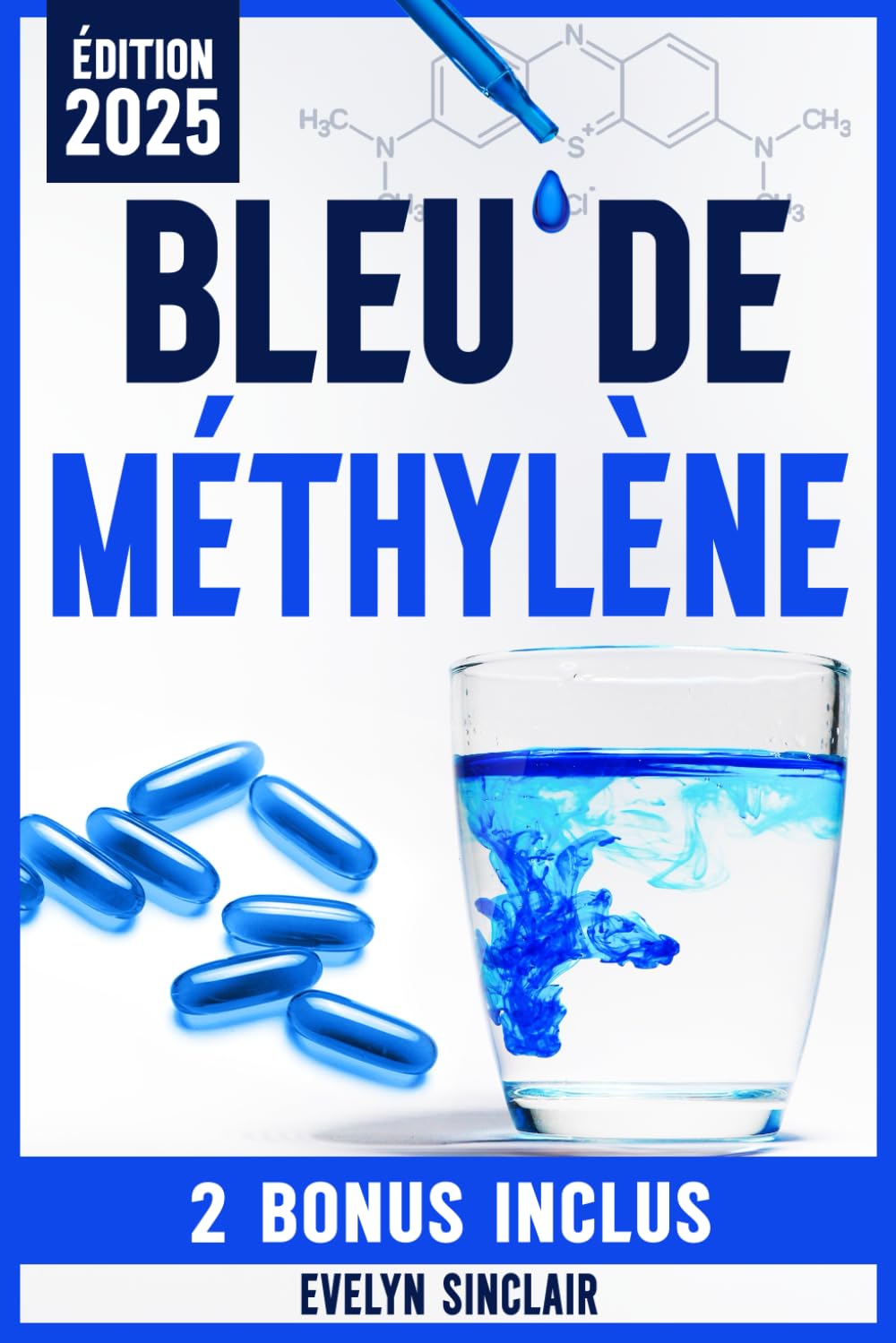 Bleu de Méthylène: Le Guide Étape par Étape Pour Utiliser en Toute Sécurité Cette Molécule Révolutionnaire et Améliorer Efficacement la Clarté Cognitive, la Santé Mitochondriale et l’Humeur Natural Sciences