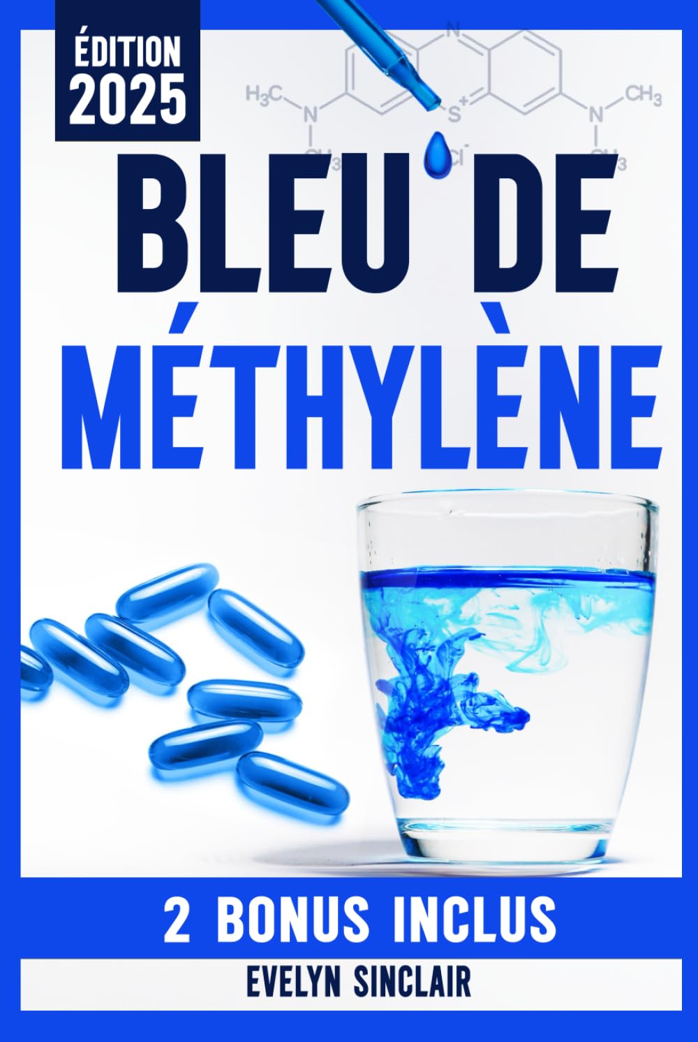 Bleu de Méthylène: Le Guide Étape par Étape Pour Utiliser en Toute Sécurité Cette Molécule Révolutionnaire et Améliorer Efficacement la Clarté Cognitive, la Santé Mitochondriale et l’Humeur book