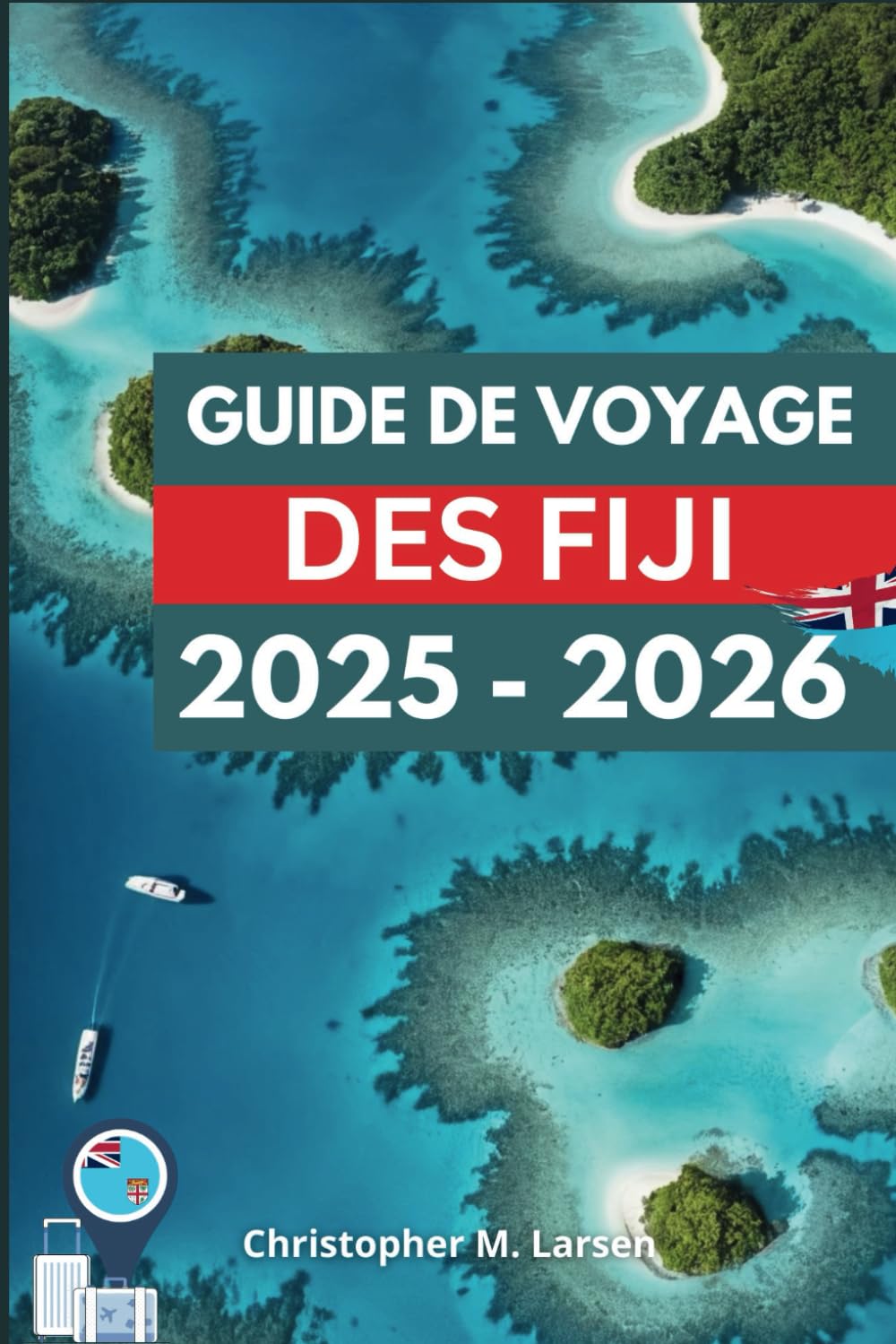 GUIDE DE VOYAGE DES FIJI 2025 - 2026: Découvrez la chaleur des îles du Pacifique book