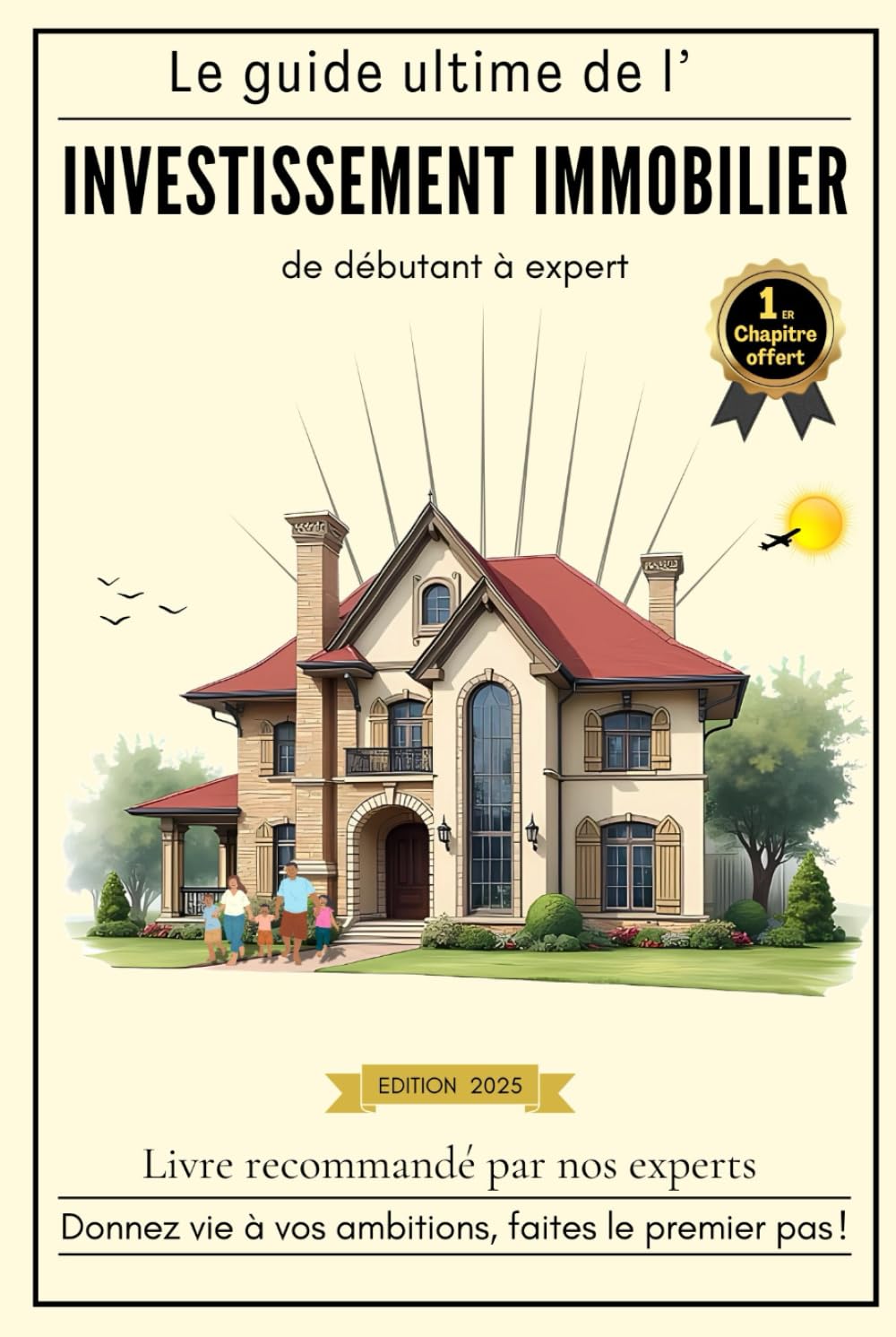 Le guide ultime de l'investissement immobilier ; débutant à expert: Maximisez vos revenus avec l’immobilier locatif : achat, fiscalité, statut juridique et revente expliqués pas à pas. book