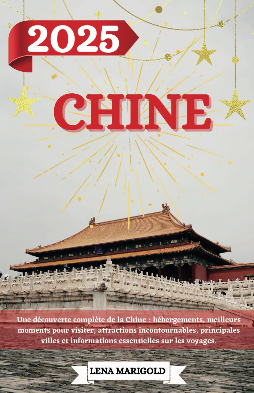 CHINE GUIDE DE VOYAGE 2025: Une découverte complète de la Chine : hébergements, meilleurs moments pour visiter, attractions incontournables, ... et informations essentielles sur les voyages. book