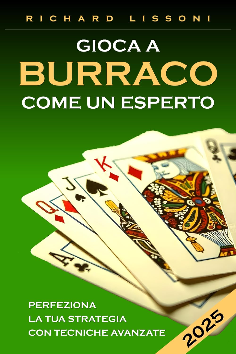 Gioca a Burraco come un esperto: Perfeziona la tua strategia con tecniche avanzate e segreti per vincere in ogni partita. Da principiante a campione unendo fortuna ed abilità book