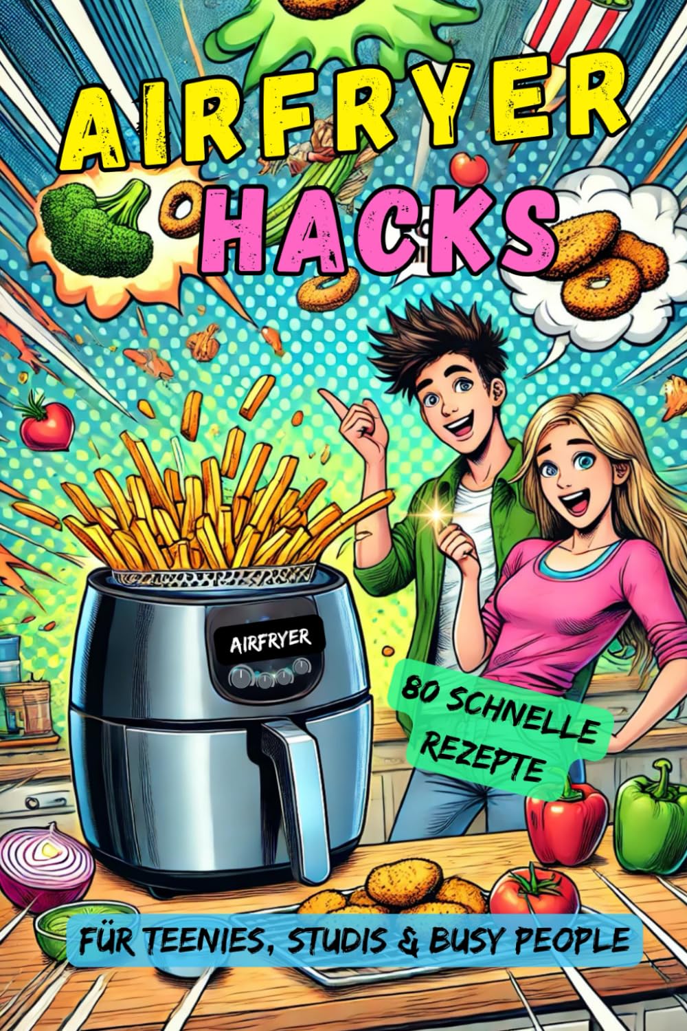 Airfryer Hacks: 80 schnelle Airfryer-Rezepte – von Snacks über Hauptgerichte bis Süßes & Lunchbox-Ideen – perfekt für Teenies, Studenten & alle, die ... Schnell, einfach, gesund & lecker!) Cooking & Enjoying
