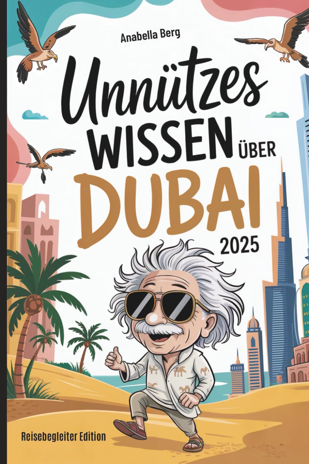 Unnützes Wissen über Dubai: Faszinierende und verblüffende Dinge, die du (vielleicht) noch nicht wusstest – das perfekte Geschenk für Dubai-Fans und Urlauber Memories