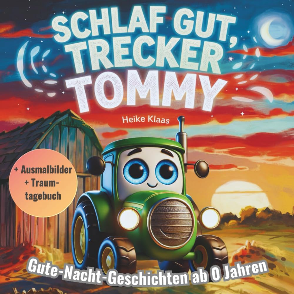 Schlaf gut, Trecker Tommy - Gute-Nacht-Geschichten ab 0 Jahren: Zauberhaftes Vorlesebuch für Babys mit beruhigenden Geschichten von Trecker Tommy – mit Traumtagebuch & Ausmalbildern Novels & Short Stories