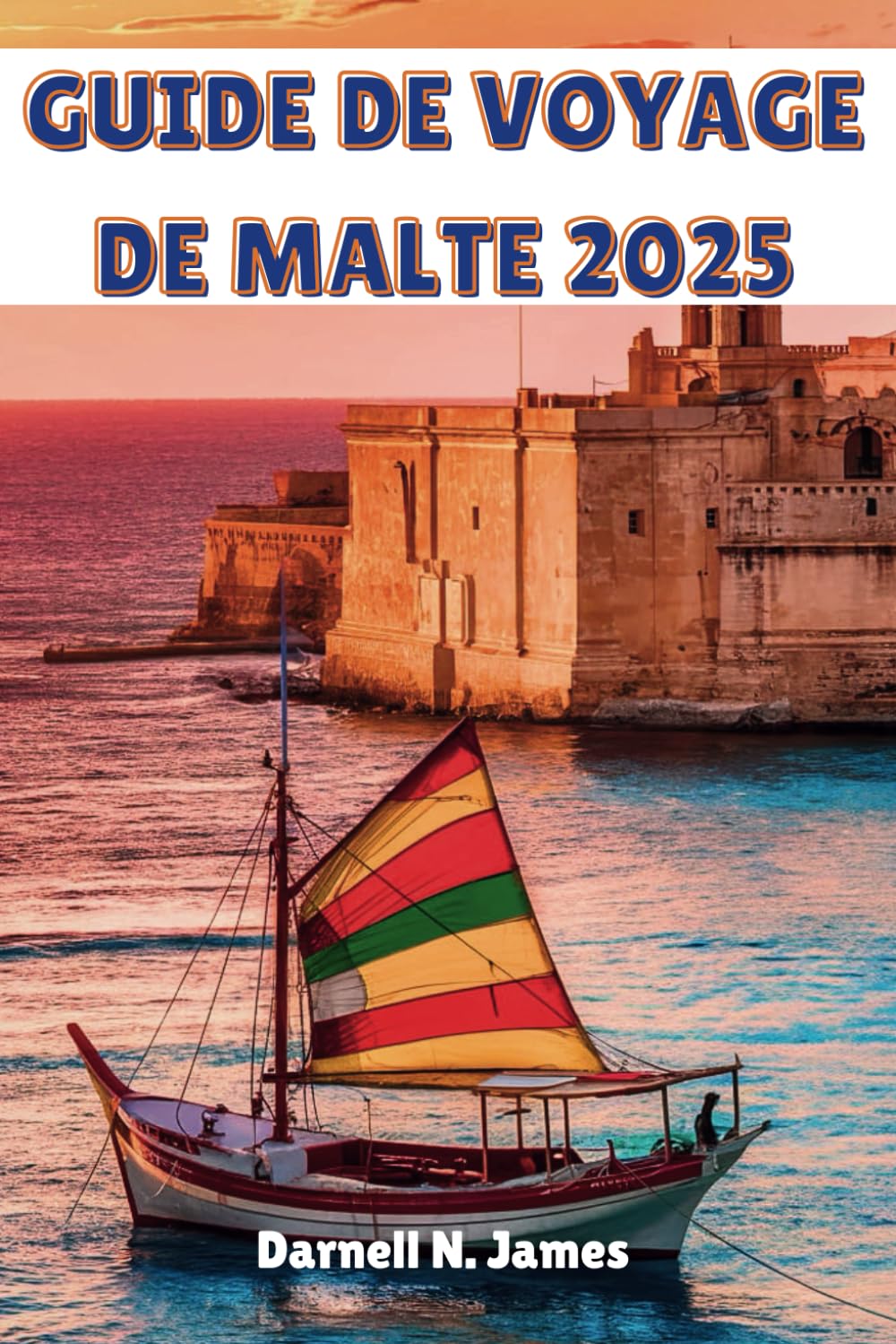 GUIDE DE VOYAGE DE MALTE 2025: Explorez facilement des merveilles anciennes, des côtes époustouflantes et des délices locaux book