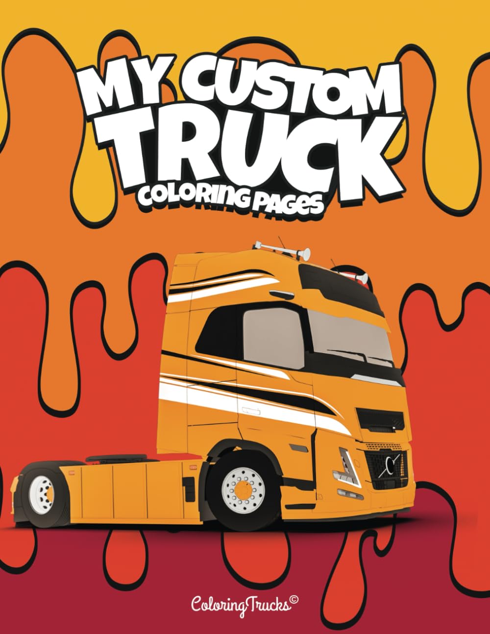 My Custom Truck: 50+ coloring pages for truck enthusiasts of all ages, kids, teens and adults book