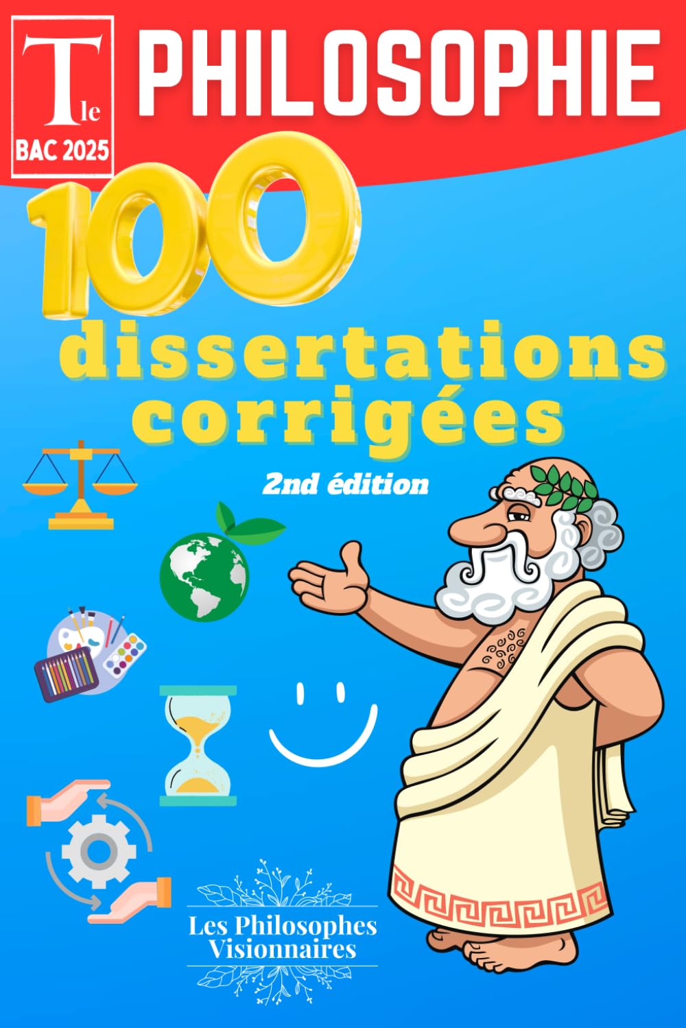 Bac de philosophie 2025 - Terminale: 100 dissertations (annales) corrigées avec résumés + une méthodologie détaillée pour réussir son bac de philo – 2ᵉ édition book