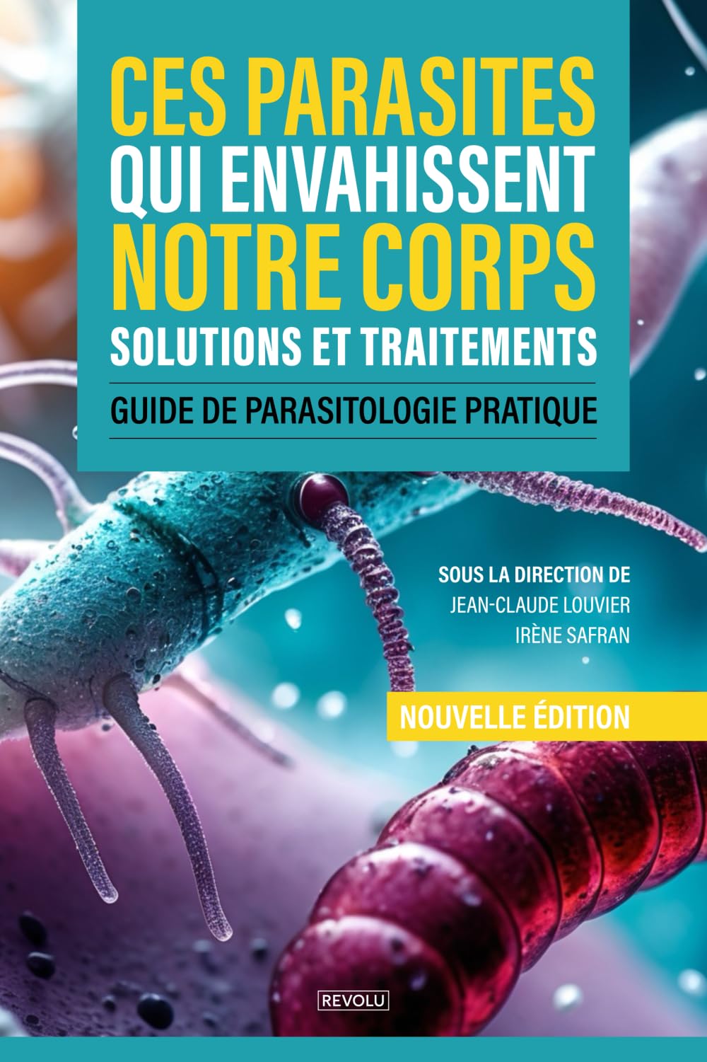 Ces parasites qui envahissent notre corps : Solutions et traitements: Guide de parasitologie pratique Medicine