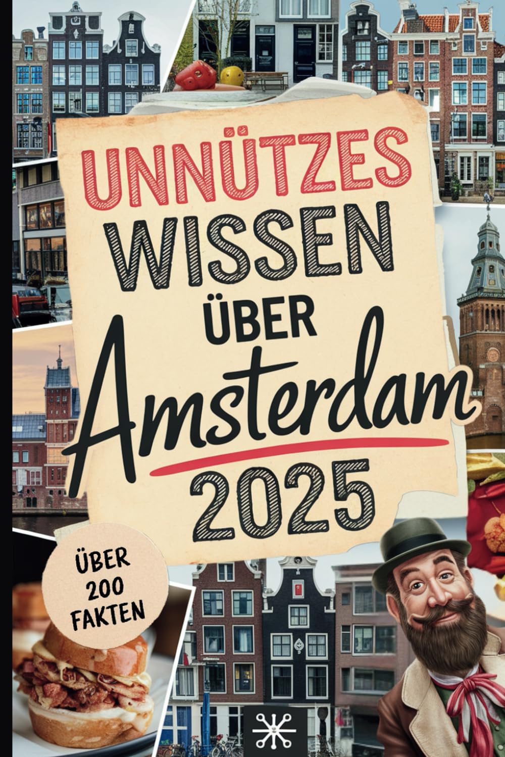Unnützes Wissen über Amsterdam: Über 200 verrückte und skurrile Fakten, die du bestimmt noch nie gehört hast – das perfekte Geschenk für echte Amsterdam-Entdecker book