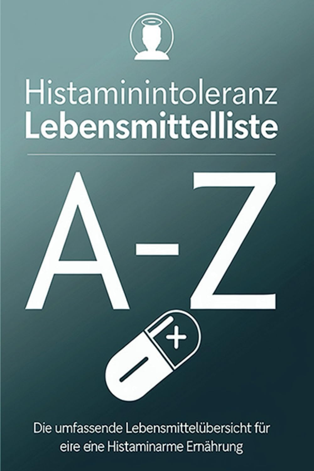 Histaminintoleranz Lebensmittelliste von A - Z: Die umfassende Lebensmittelübersicht für eine für eine histaminarme Ernährung book