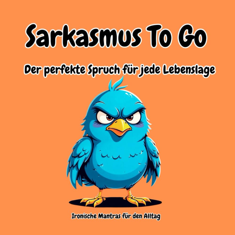 Sarkasmus To Go - Der perfekte Spruch für jede Lebenslage: Ironische Mantras für den Alltag! Das lustige Geschenkbuch für alle, die Sarkasmus lernen wollen oder einfach Nervennahrung. Social Sciences
