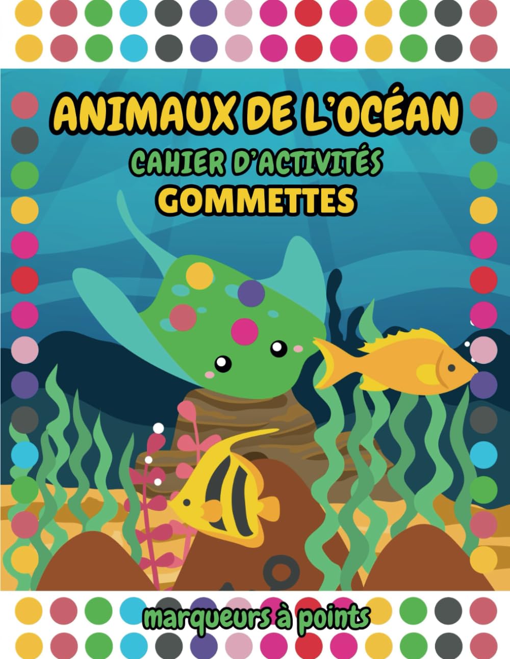 ANIMAUX DE L’OCÉAN CAHIER D'ACTIVITÉS GOMMETTES & MARQUEURS À POINTS: Livre de coloriage et de collage pour enfants, dessins pour pastilles à coller ... avec crayons feutres ou peinture à doigts book