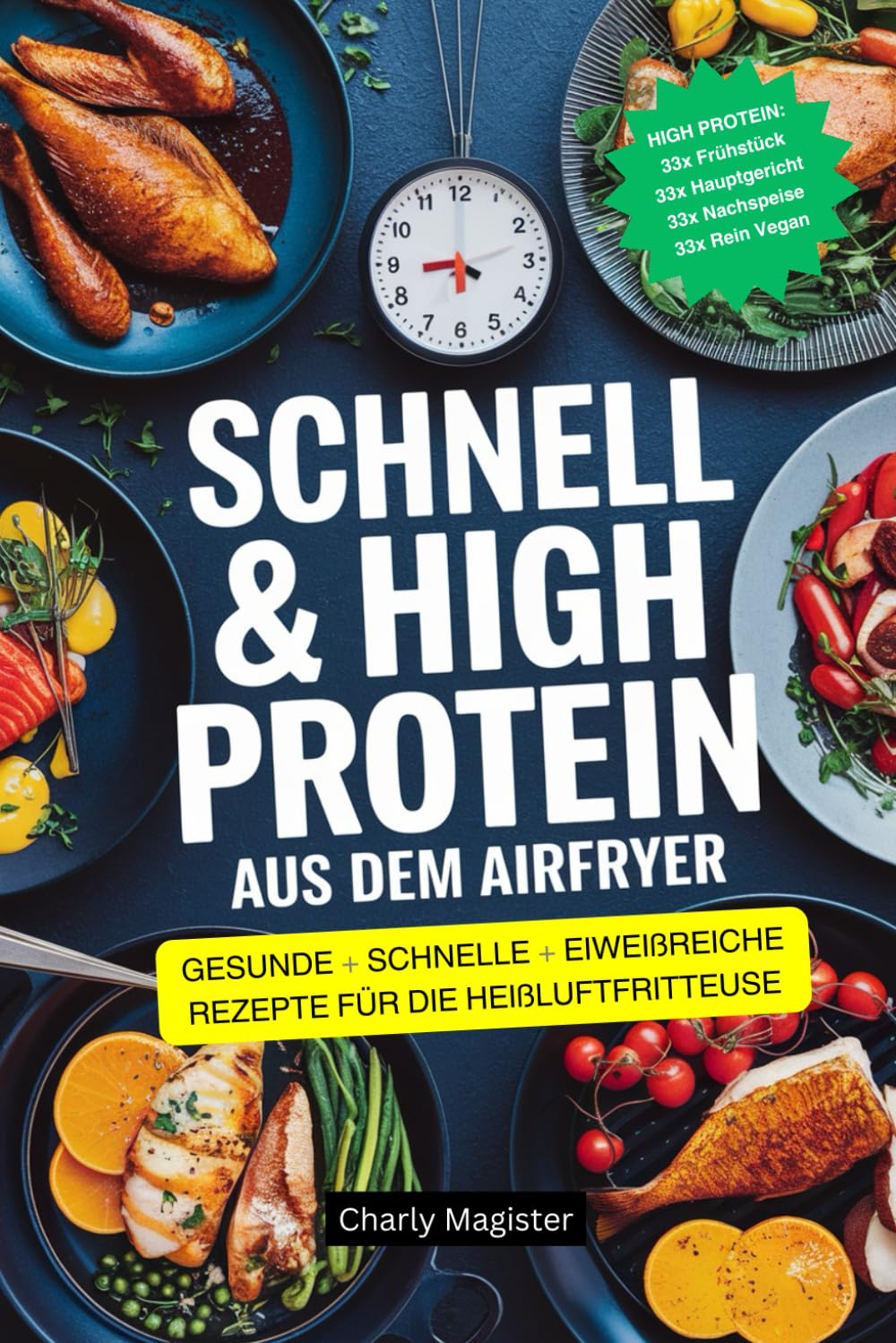 SCHNELL & HIGH PROTEIN - Aus dem Airfryer: Schnelle, gesunde und eiweißreiche Rezepte für die Heißluftfritteuse Cooking & Enjoying