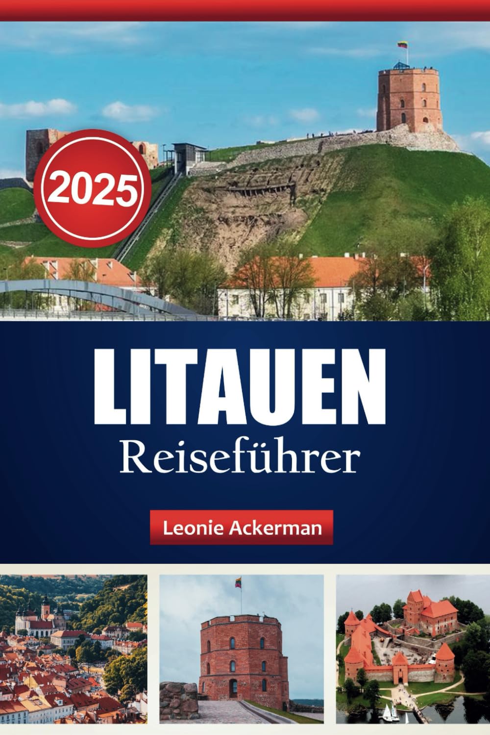 LITAUEN REISEFÜHRER 2025: Erleben Sie die lokale Kultur, Top-Aktivitäten und wichtige Tipps für ein unvergessliches Abenteuer Travel Guides