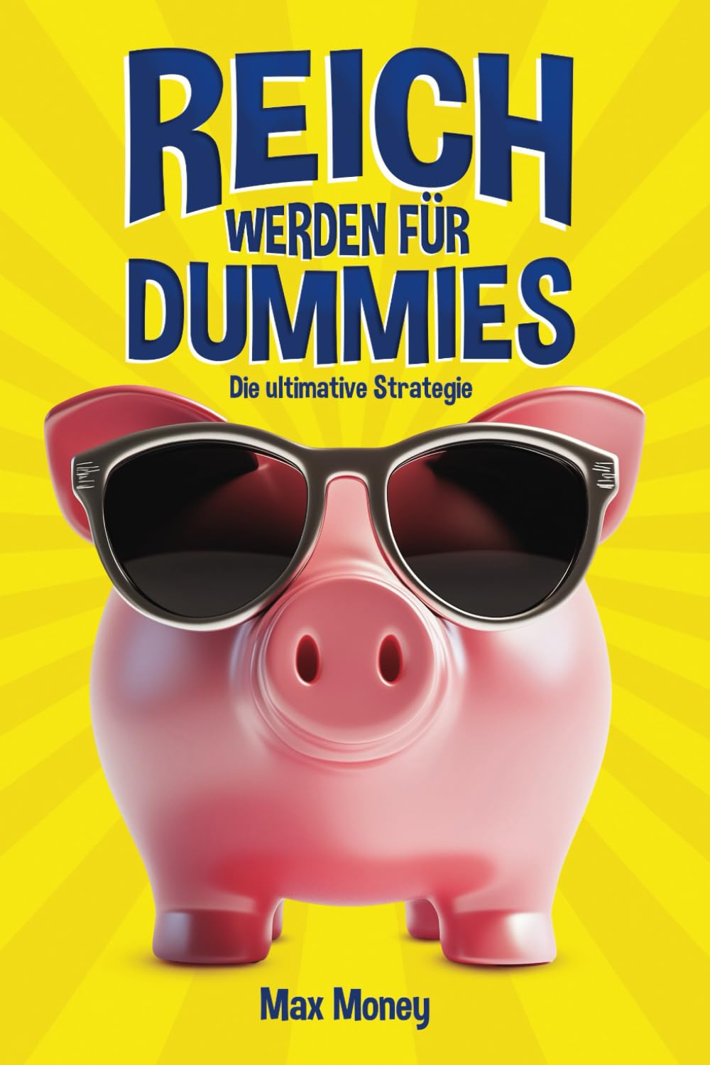 Reich werden für Dummies: Die ultimative Strategie Business & Technology